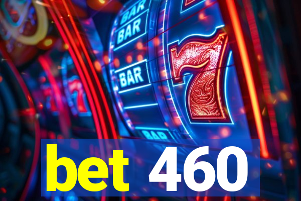 bet 460